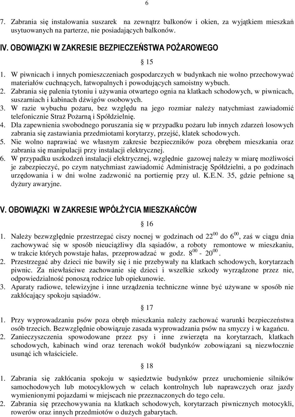 W piwnicach i innych pomieszczeniach gospodarczych w budynkach nie wolno przechowywać materiałów cuchnących, łatwopalnych i powodujących samoistny wybuch. 2.