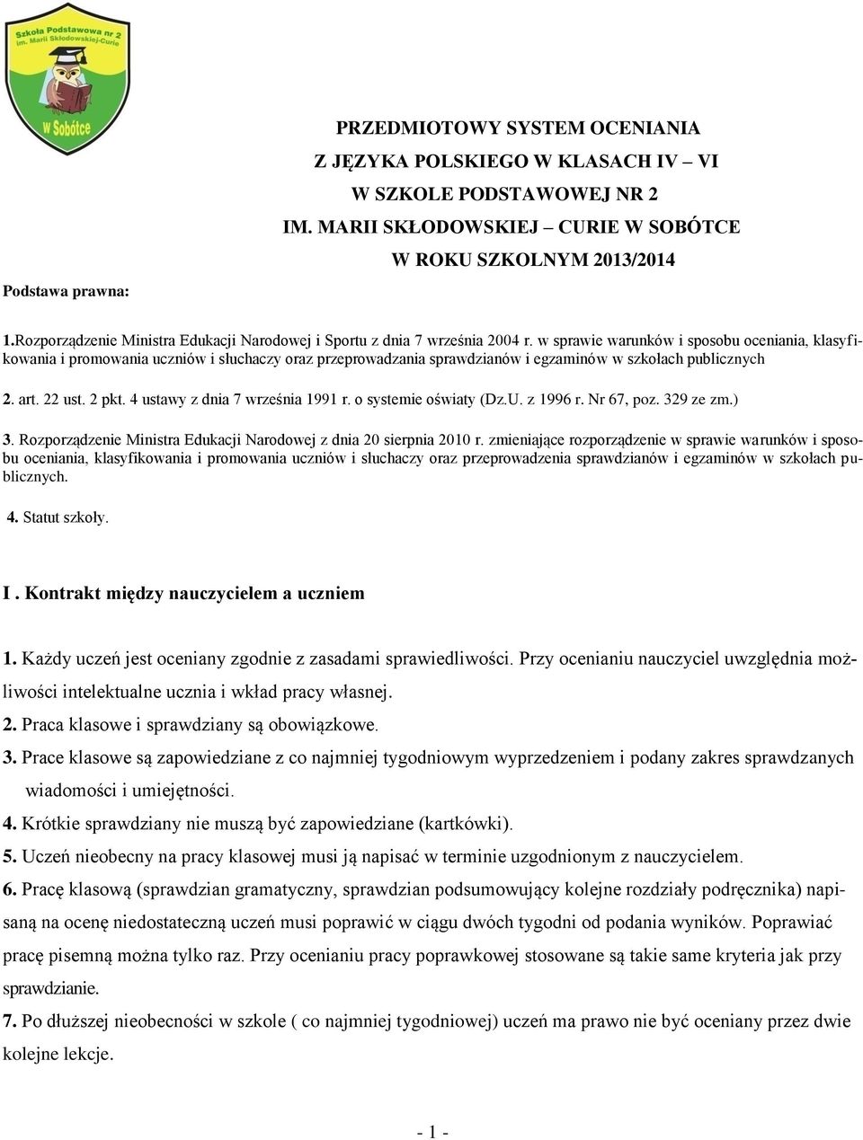 w sprawie warunków i sposobu oceniania, klasyfikowania i promowania uczniów i słuchaczy oraz przeprowadzania sprawdzianów i egzaminów w szkołach publicznych 2. art. 22 ust. 2 pkt.