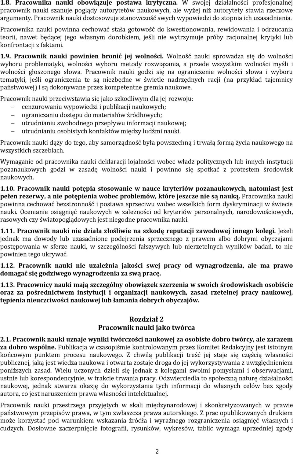 Pracownika nauki powinna cechować stała gotowość do kwestionowania, rewidowania i odrzucania teorii, nawet będącej jego własnym dorobkiem, jeśli nie wytrzymuje próby racjonalnej krytyki lub