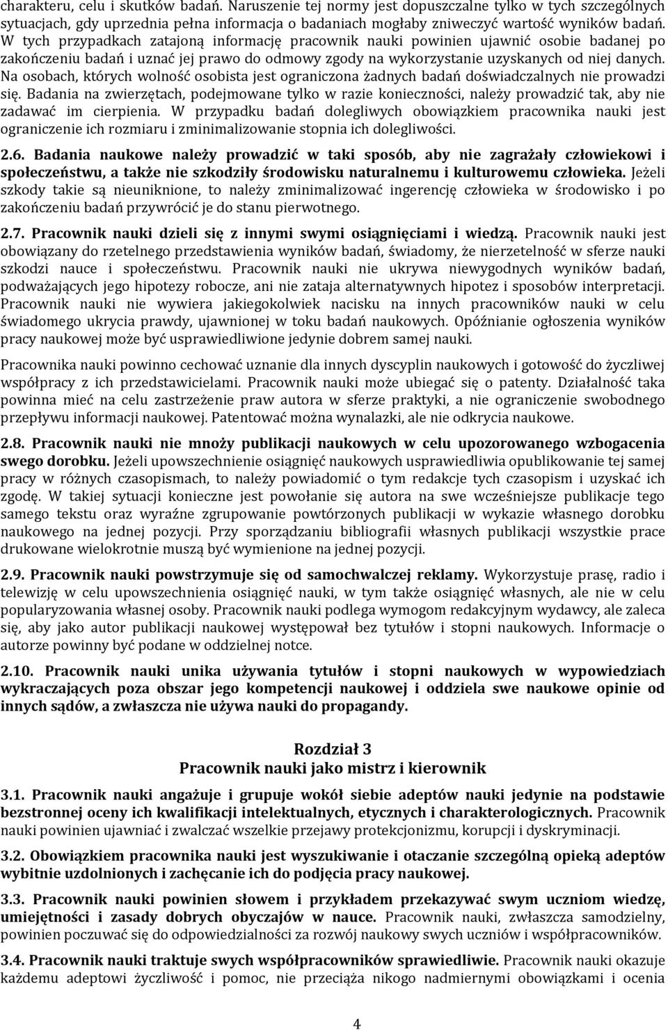 Na osobach, których wolność osobista jest ograniczona żadnych badań doświadczalnych nie prowadzi się.