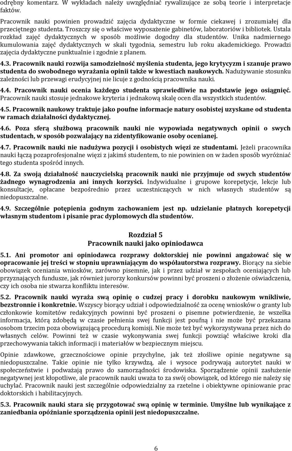 Ustala rozkład zajęć dydaktycznych w sposób możliwie dogodny dla studentów. Unika nadmiernego kumulowania zajęć dydaktycznych w skali tygodnia, semestru lub roku akademickiego.