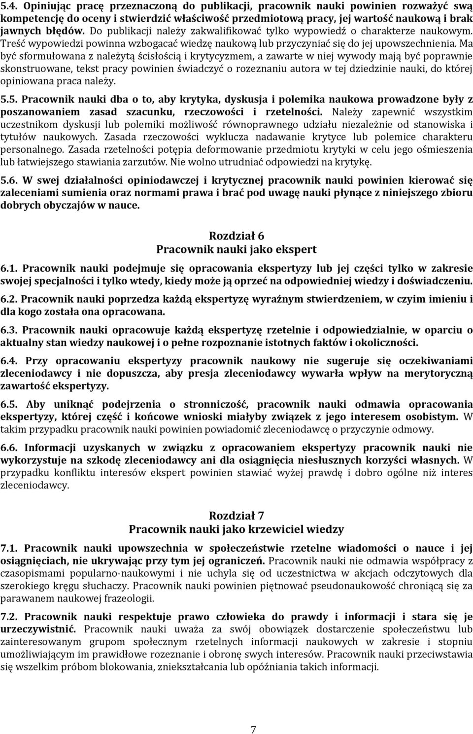 Ma być sformułowana z należytą ścisłością i krytycyzmem, a zawarte w niej wywody mają być poprawnie skonstruowane, tekst pracy powinien świadczyć o rozeznaniu autora w tej dziedzinie nauki, do której