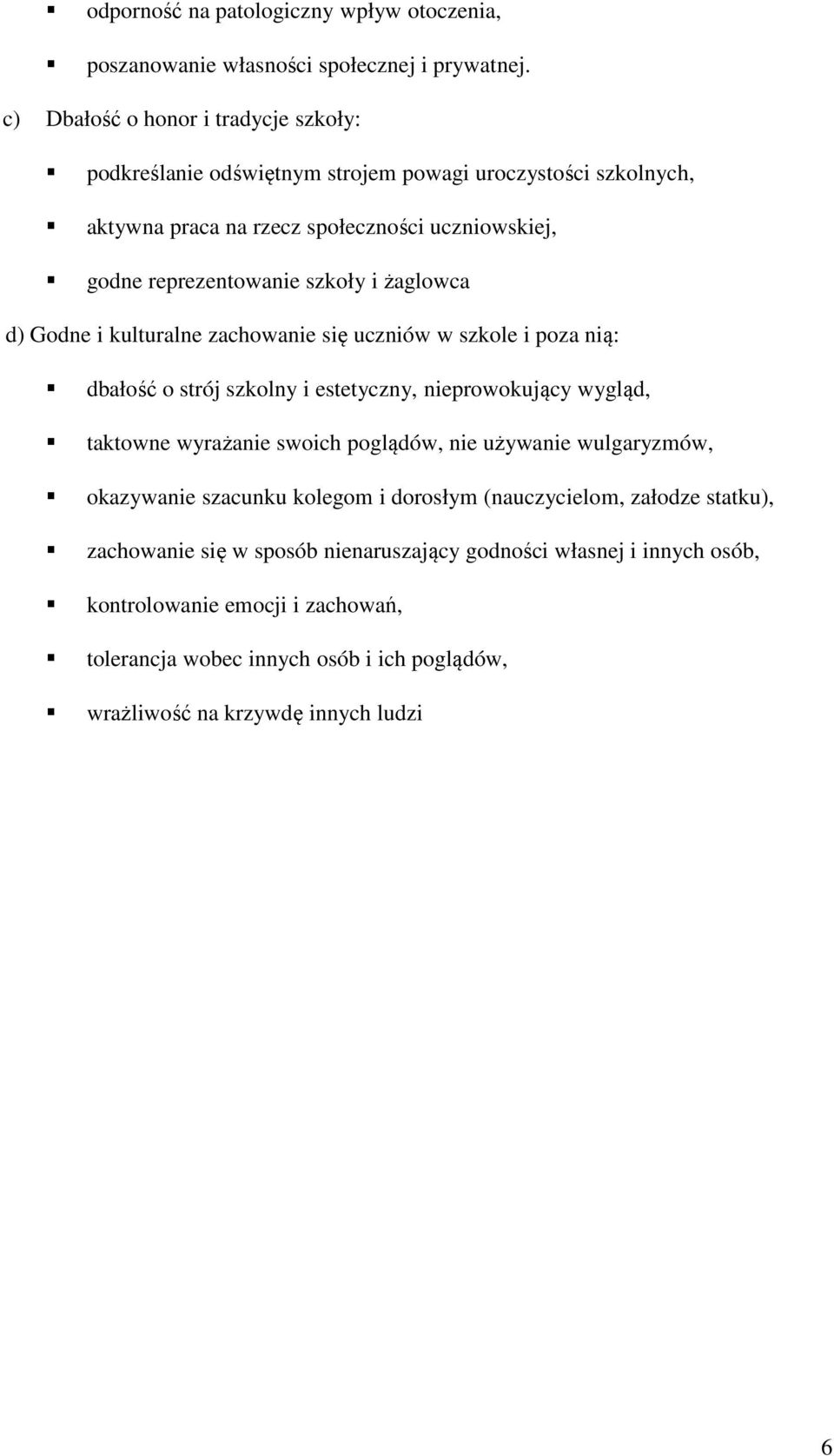 żaglowca d) Godne i kulturalne zachowanie się uczniów w szkole i poza nią: dbałość o strój szkolny i estetyczny, nieprowokujący wygląd, taktowne wyrażanie swoich poglądów, nie