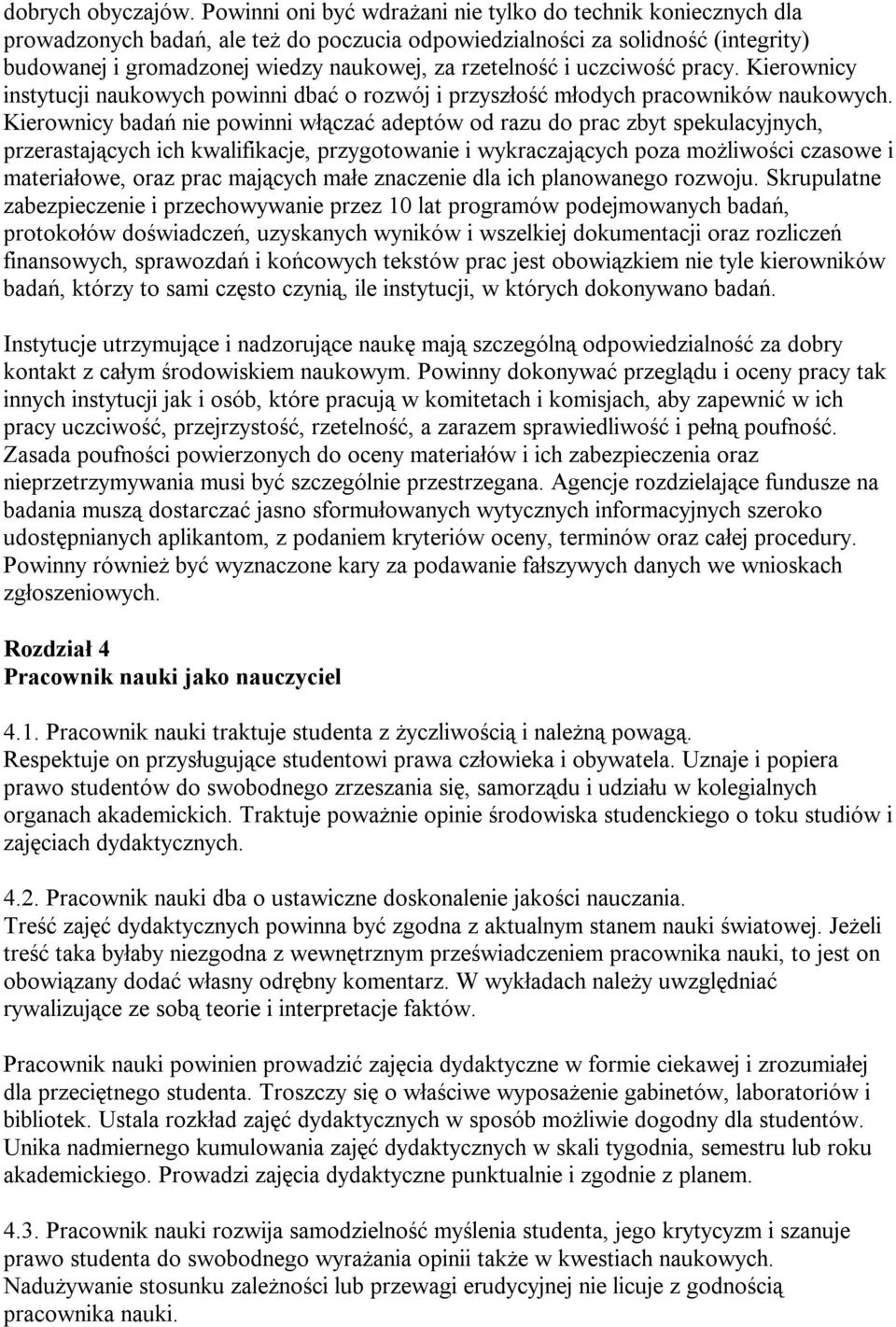 i uczciwość pracy. Kierownicy instytucji naukowych powinni dbać o rozwój i przyszłość młodych pracowników naukowych.