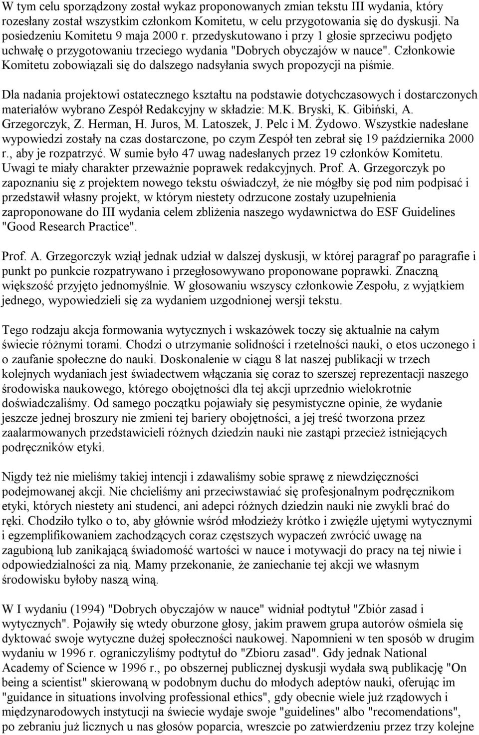 Członkowie Komitetu zobowiązali się do dalszego nadsyłania swych propozycji na piśmie.