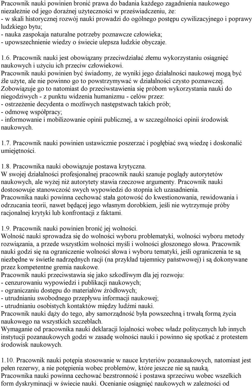 Pracownik nauki jest obowiązany przeciwdziałać złemu wykorzystaniu osiągnięć naukowych i użyciu ich przeciw człowiekowi.