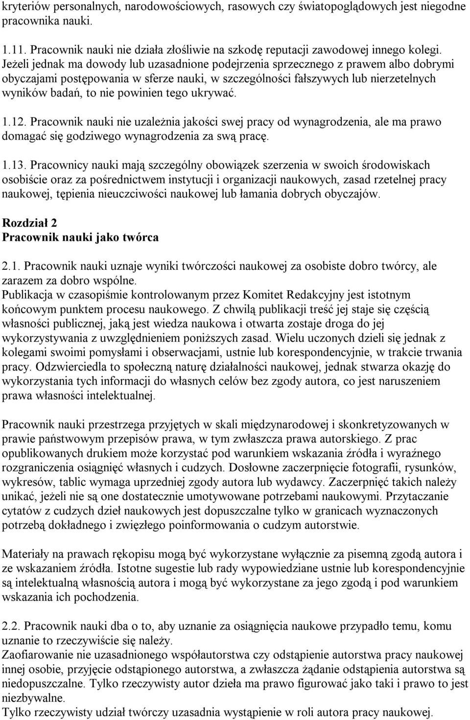 powinien tego ukrywać. 1.12. Pracownik nauki nie uzależnia jakości swej pracy od wynagrodzenia, ale ma prawo domagać się godziwego wynagrodzenia za swą pracę. 1.13.