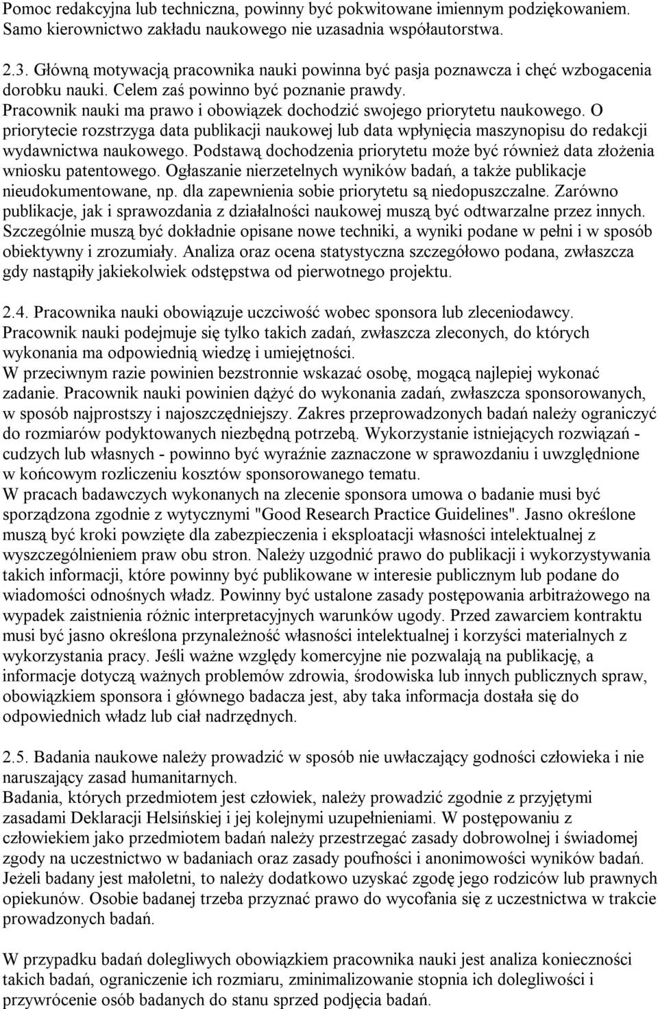 Pracownik nauki ma prawo i obowiązek dochodzić swojego priorytetu naukowego. O priorytecie rozstrzyga data publikacji naukowej lub data wpłynięcia maszynopisu do redakcji wydawnictwa naukowego.