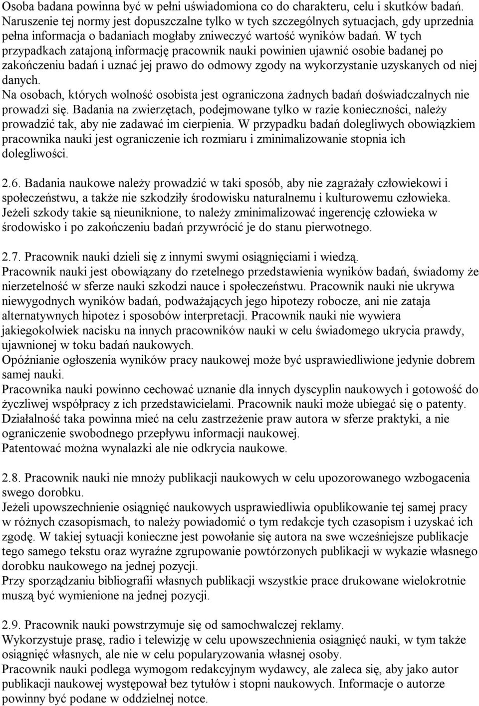 W tych przypadkach zatajoną informację pracownik nauki powinien ujawnić osobie badanej po zakończeniu badań i uznać jej prawo do odmowy zgody na wykorzystanie uzyskanych od niej danych.