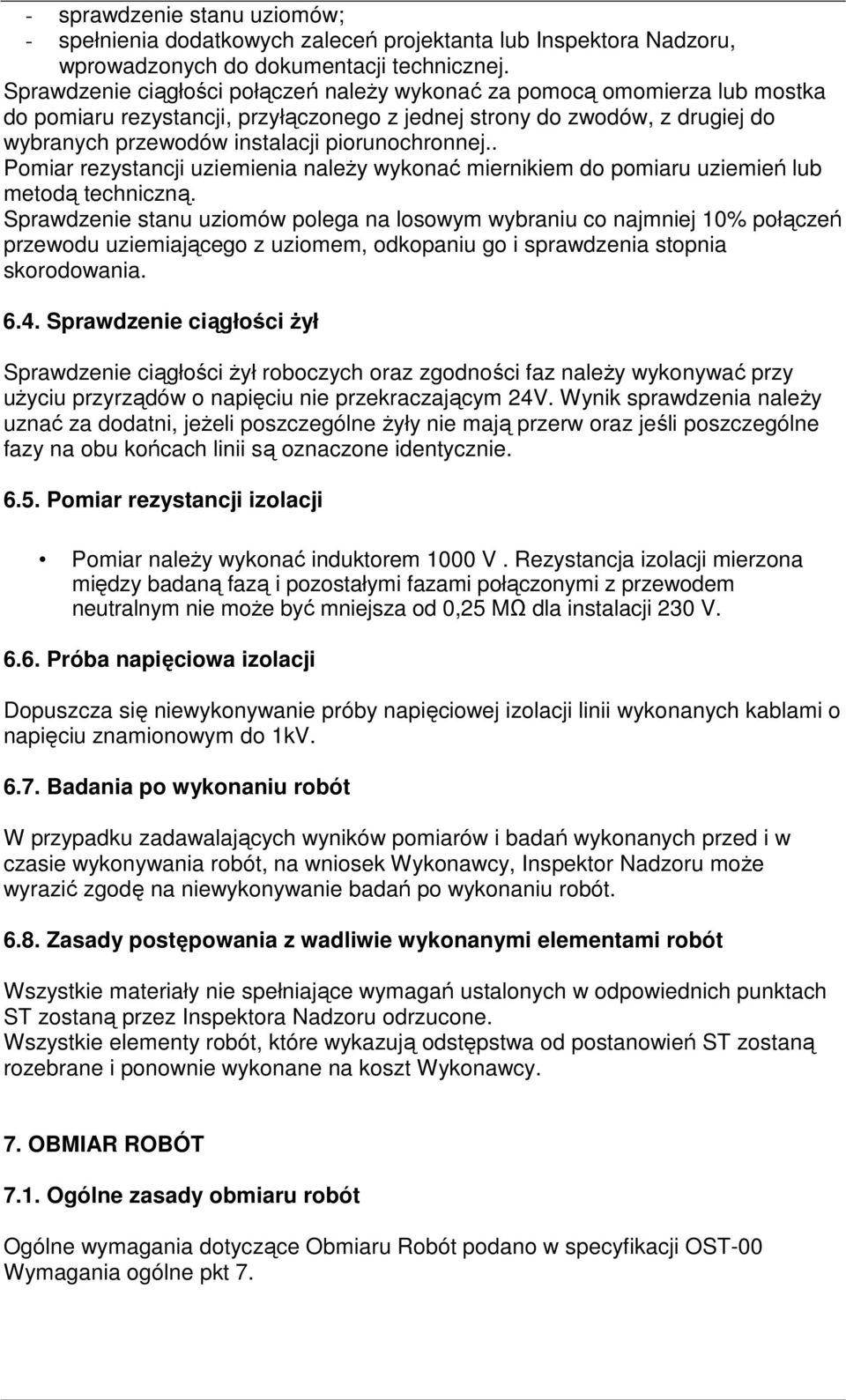 piorunochronnej.. Pomiar rezystancji uziemienia należy wykonać miernikiem do pomiaru uziemień lub metodą techniczną.