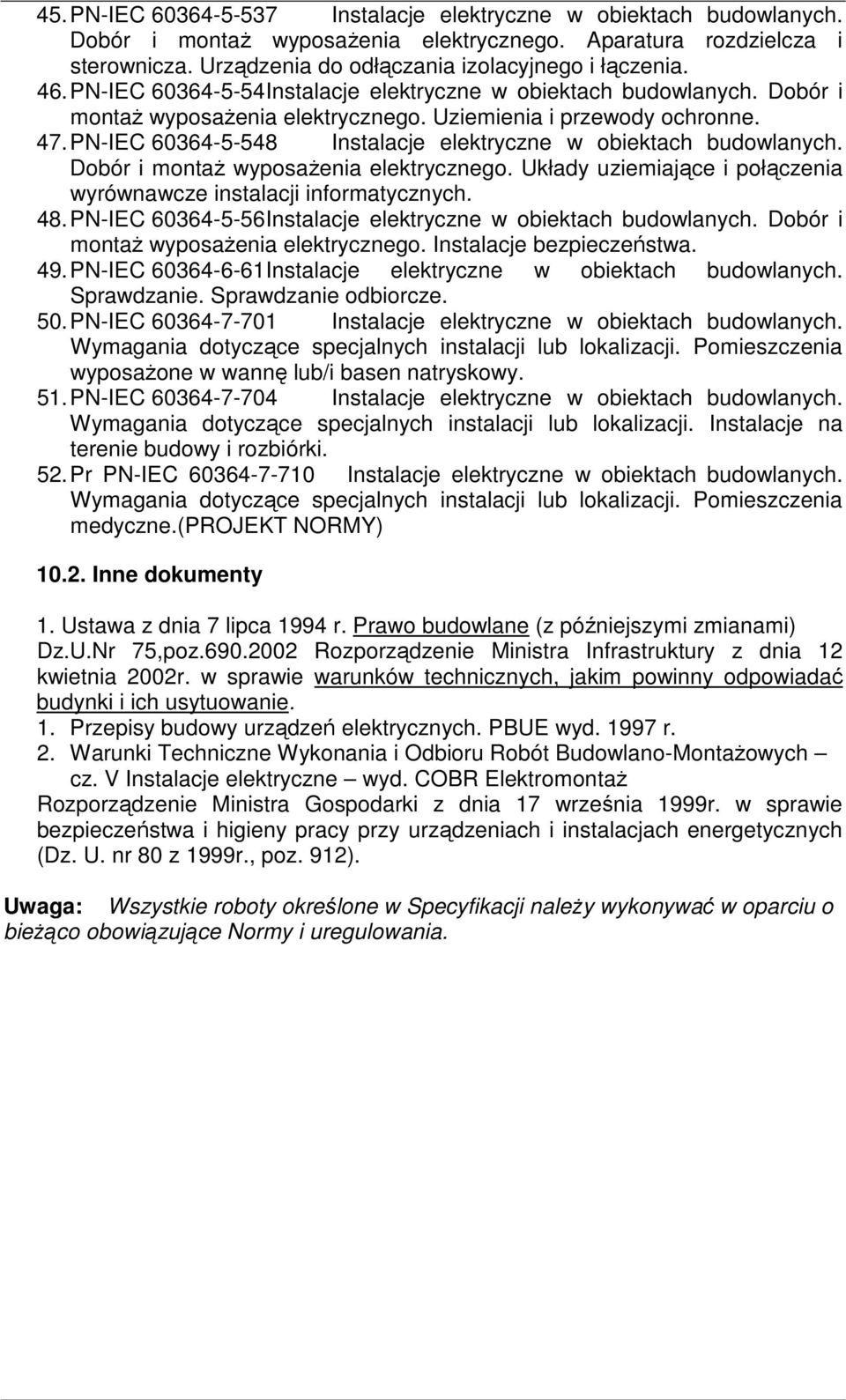 PN-IEC 60364-5-548 Instalacje elektryczne w obiektach budowlanych. Dobór i montaż wyposażenia elektrycznego. Układy uziemiające i połączenia wyrównawcze instalacji informatycznych. 48.
