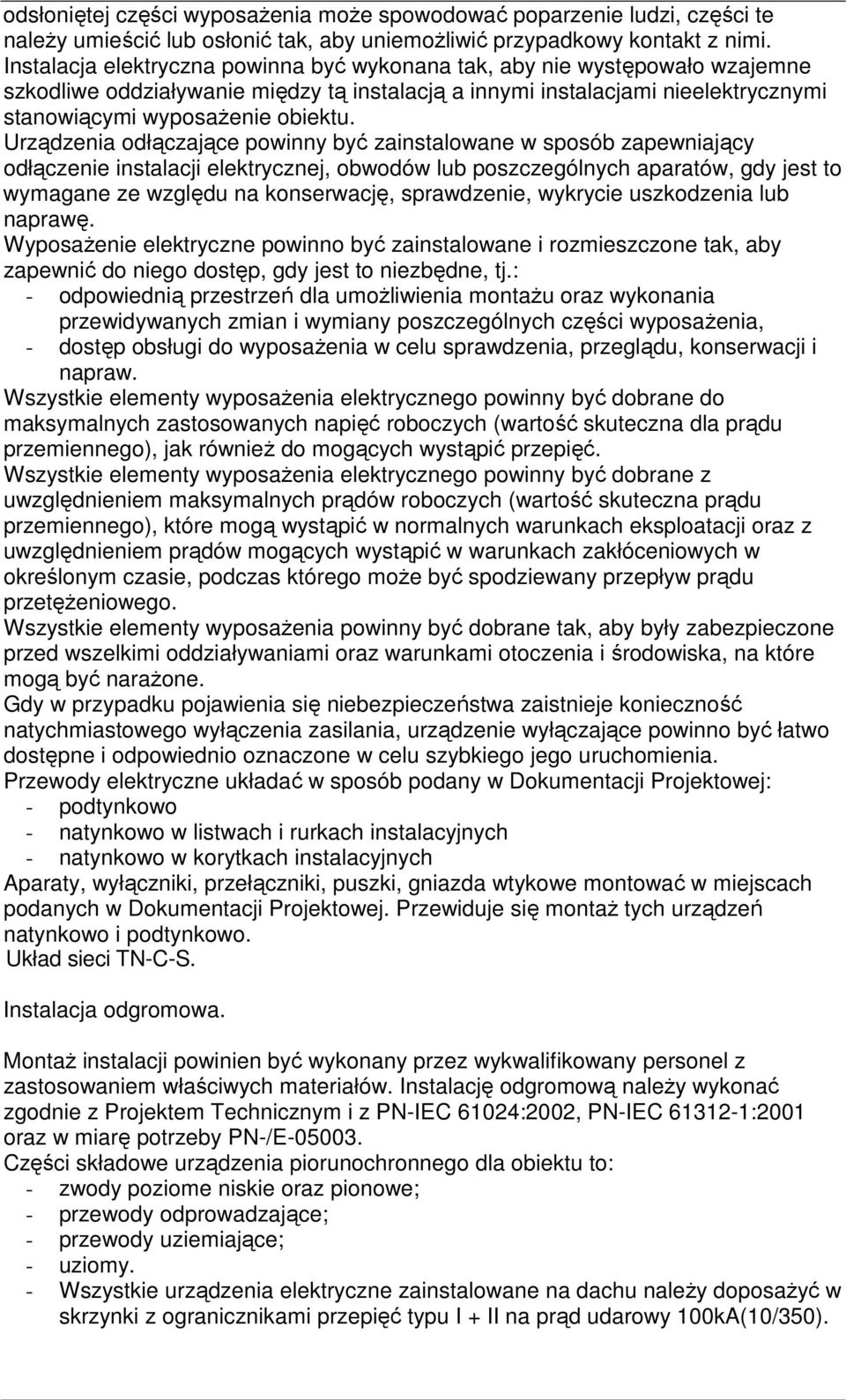 Urządzenia odłączające powinny być zainstalowane w sposób zapewniający odłączenie instalacji elektrycznej, obwodów lub poszczególnych aparatów, gdy jest to wymagane ze względu na konserwację,