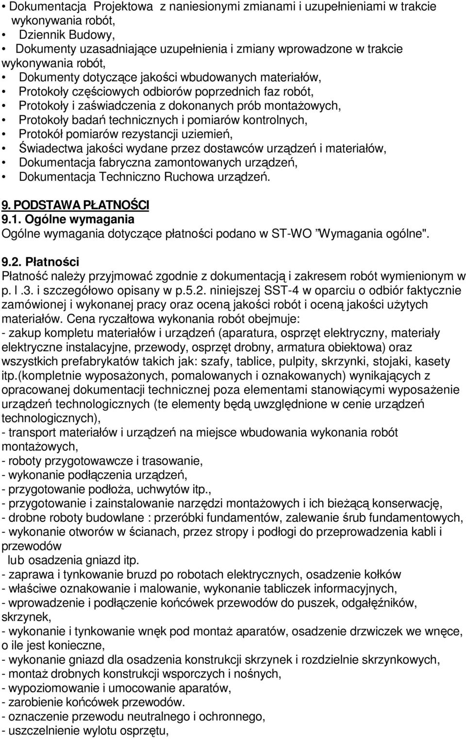 pomiarów kontrolnych, Protokół pomiarów rezystancji uziemień, Świadectwa jakości wydane przez dostawców urządzeń i materiałów, Dokumentacja fabryczna zamontowanych urządzeń, Dokumentacja Techniczno