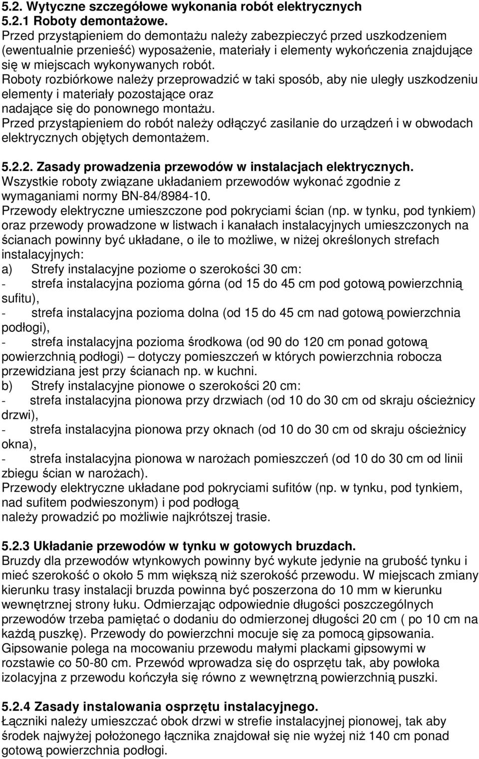 Roboty rozbiórkowe należy przeprowadzić w taki sposób, aby nie uległy uszkodzeniu elementy i materiały pozostające oraz nadające się do ponownego montażu.