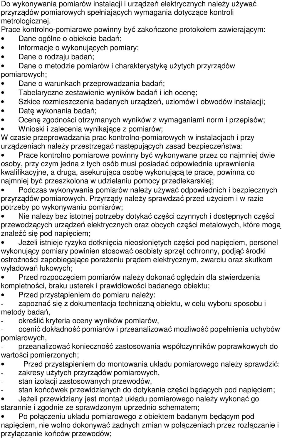 charakterystykę użytych przyrządów pomiarowych; Dane o warunkach przeprowadzania badań; Tabelaryczne zestawienie wyników badań i ich ocenę; Szkice rozmieszczenia badanych urządzeń, uziomów i obwodów