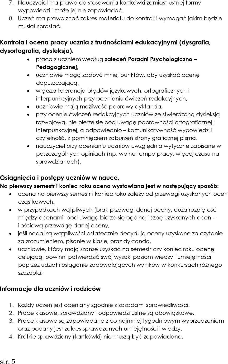 praca z uczniem według zaleceń Poradni Psychologiczno Pedagogicznej, uczniowie mogą zdobyć mniej punktów, aby uzyskać ocenę dopuszczającą, większa tolerancja błędów językowych, ortograficznych i