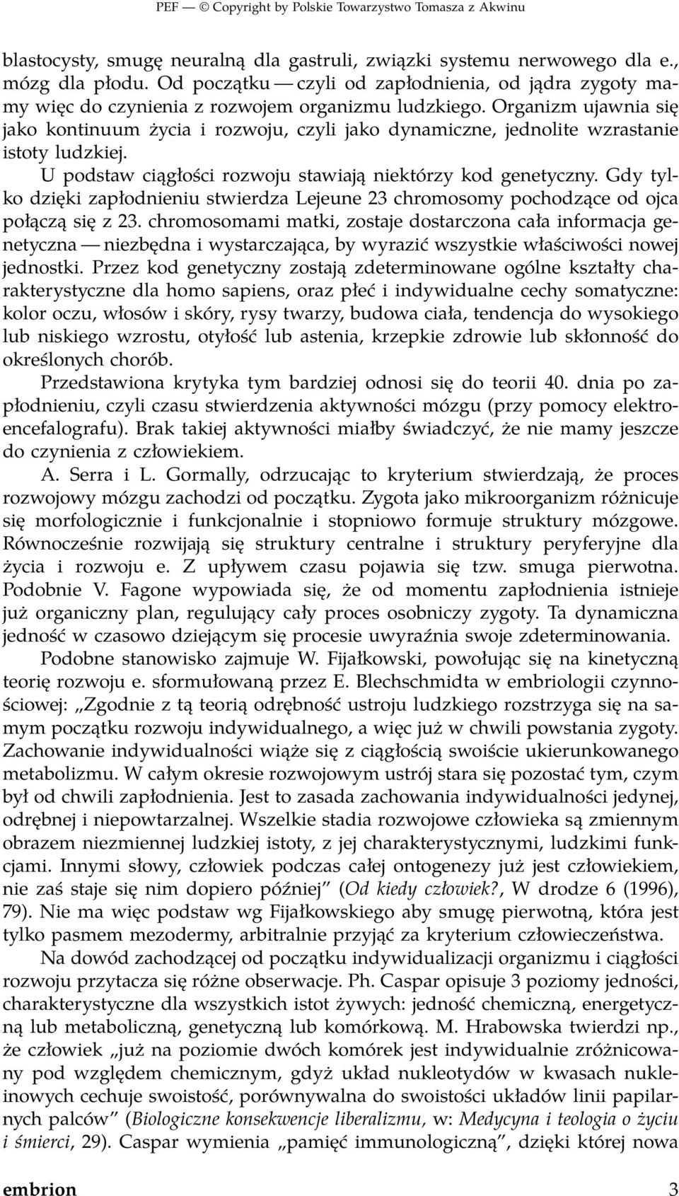 Gdy tylko dzięki zapłodnieniu stwierdza Lejeune 23 chromosomy pochodzące od ojca połączą się z 23.
