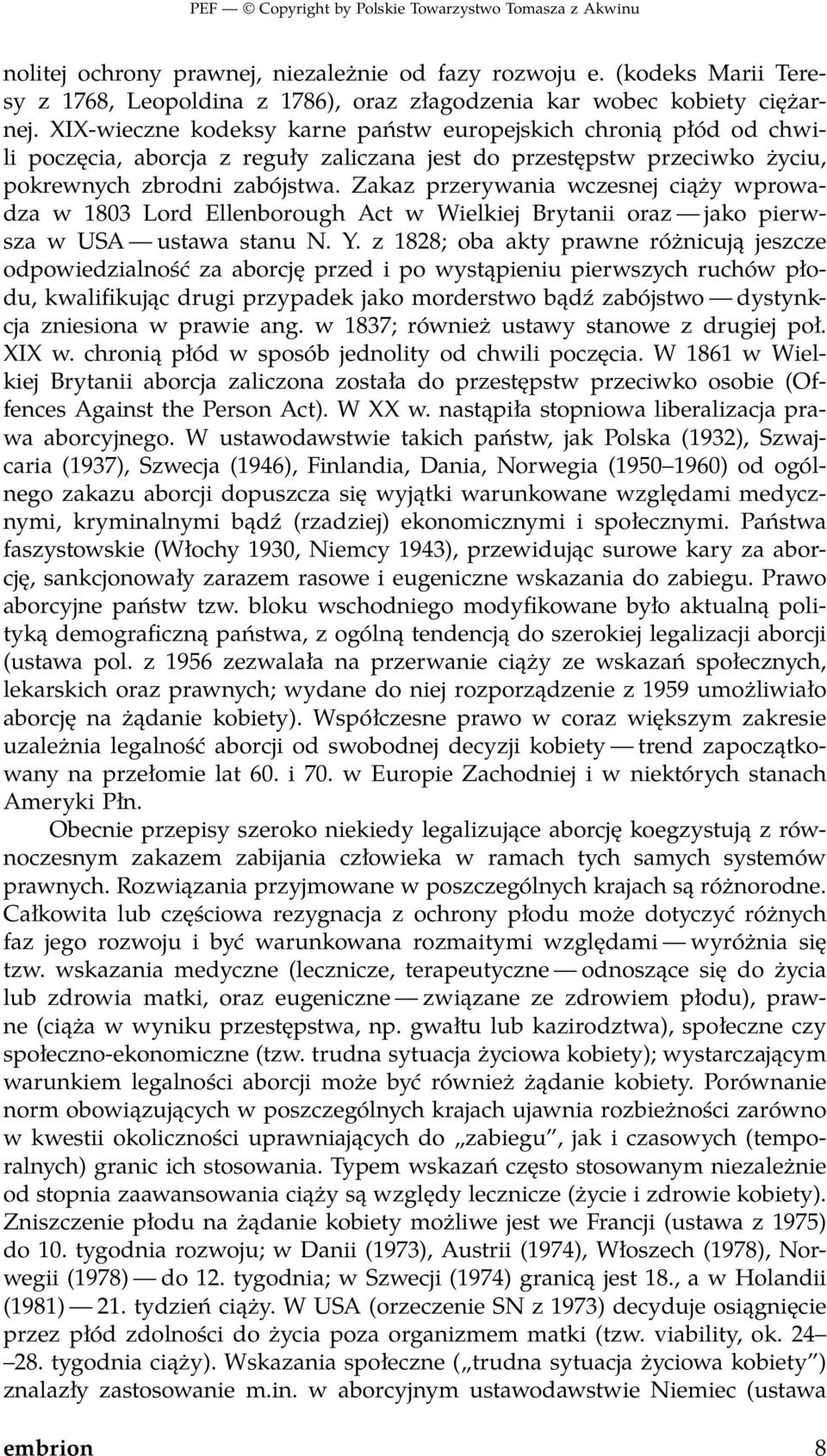 Zakaz przerywania wczesnej ciąży wprowadza w 1803 Lord Ellenborough Act w Wielkiej Brytanii oraz jako pierwsza w USA ustawa stanu N. Y.