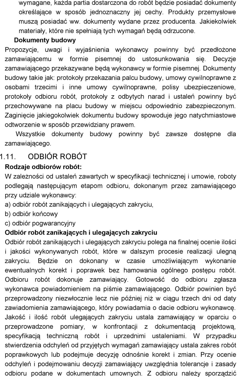Dokumenty budowy Propozycje, uwagi i wyjaśnienia wykonawcy powinny być przedłożone zamawiającemu w formie pisemnej do ustosunkowania się.