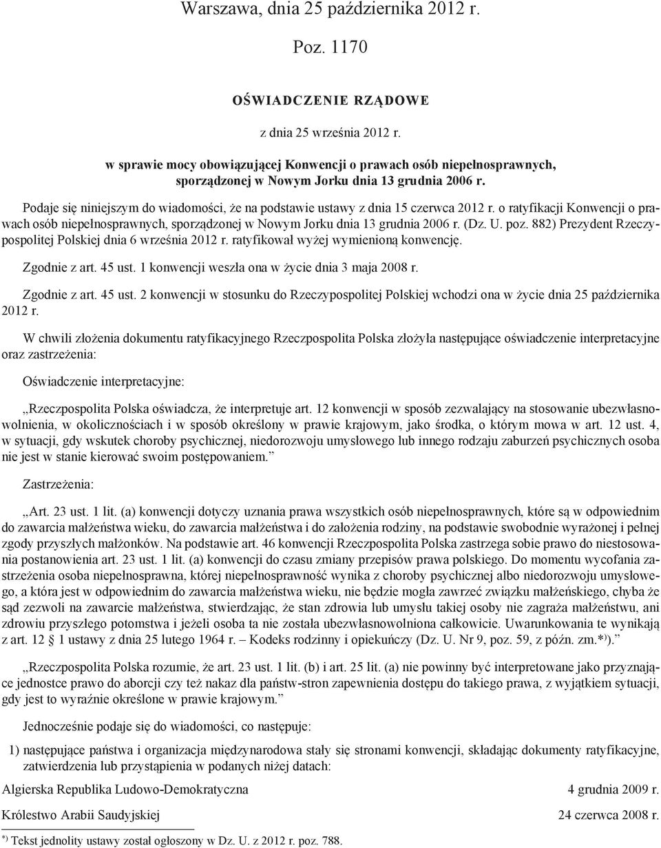 Podaje się niniejszym do wiadomości, że na podstawie ustawy z dnia 15 czerwca 2012 r. o ratyfikacji Konwencji o prawach osób niepełnosprawnych, sporządzonej w Nowym Jorku dnia 13 grudnia 2006 r. (Dz.
