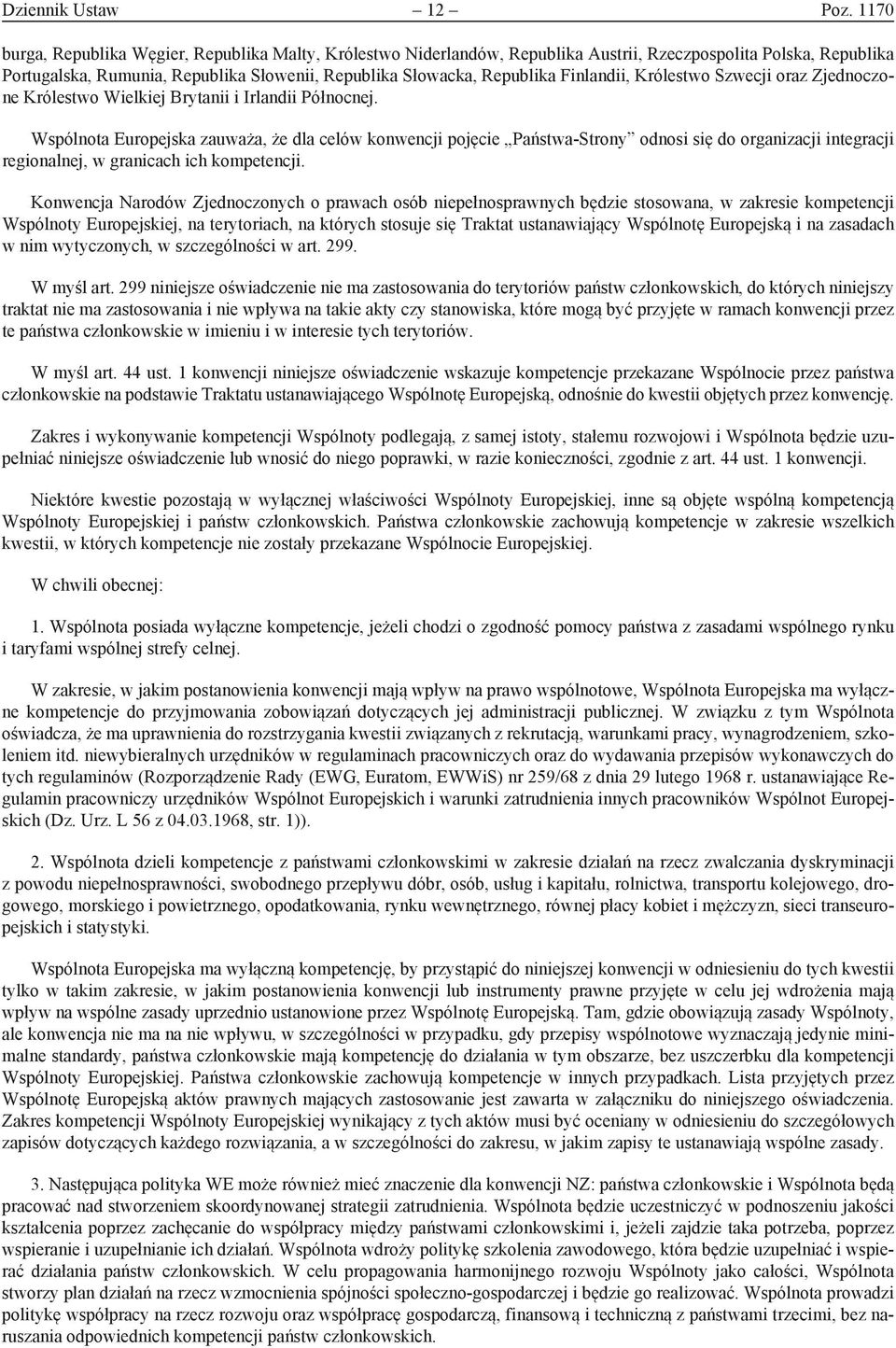 Finlandii, Królestwo Szwecji oraz Zjednoczone Królestwo Wielkiej Brytanii i Irlandii Północnej.