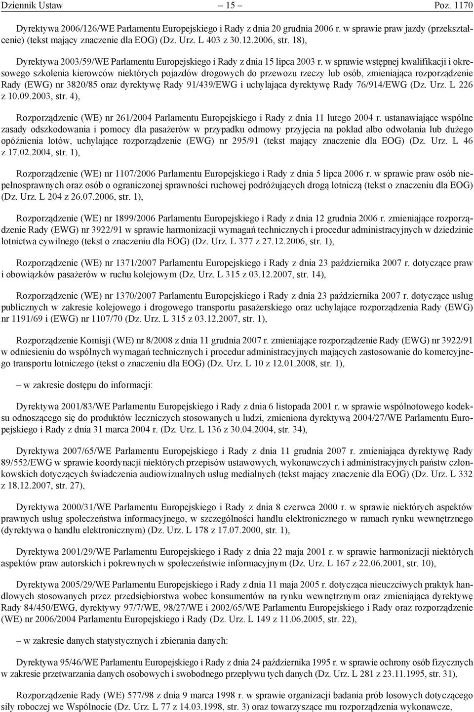 w sprawie wstępnej kwalifikacji i okresowego szkolenia kierowców niektórych pojazdów drogowych do przewozu rzeczy lub osób, zmieniająca rozporządzenie Rady (EWG) nr 3820/85 oraz dyrektywę Rady