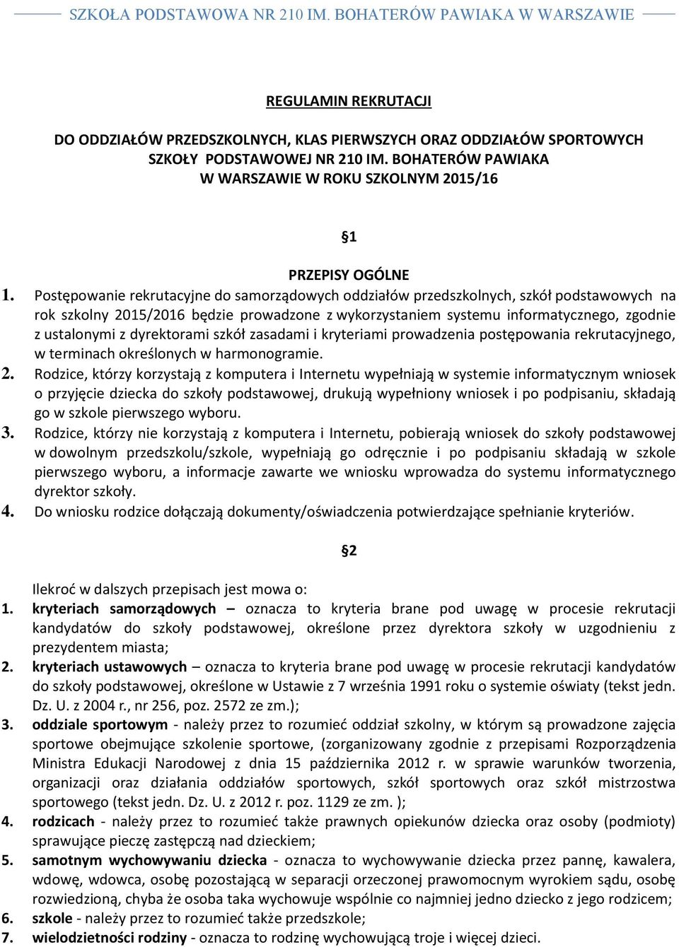 dyrektorami szkół zasadami i kryteriami prowadzenia postępowania rekrutacyjnego, w terminach określonych w harmonogramie. 2.