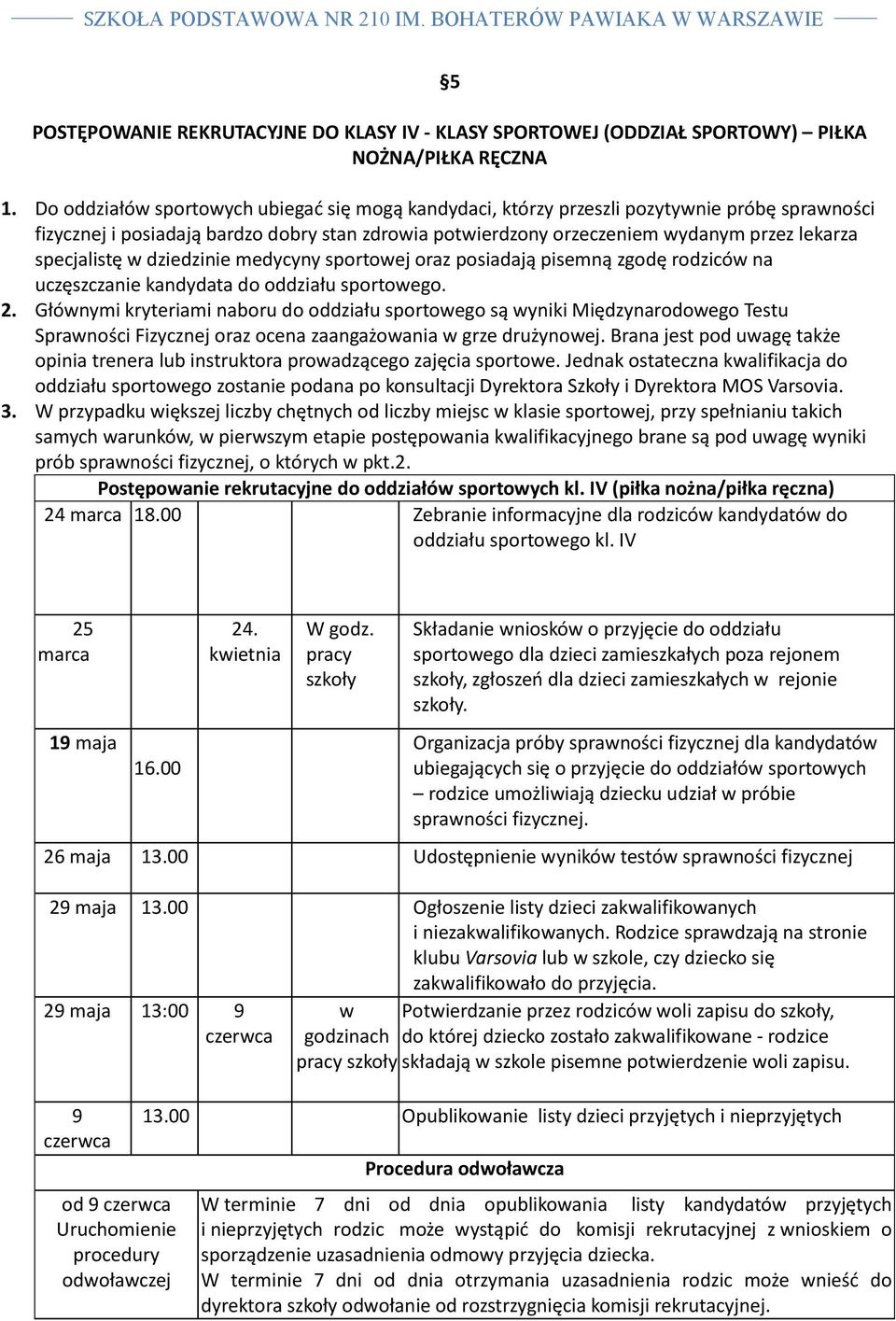 specjalistę w dziedzinie medycyny sportowej oraz posiadają pisemną zgodę rodziców na uczęszczanie kandydata do oddziału sportowego. 2.