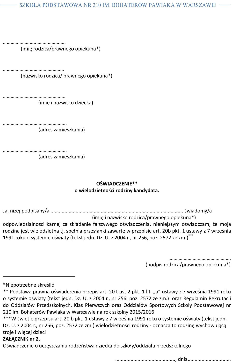spełnia przesłanki zawarte w przepisie art. 20b pkt. 1 ustawy z 7 września 1991 roku o systemie oświaty (tekst jedn. Dz. U. z 2004 r., nr 256, poz. 2572 ze zm.
