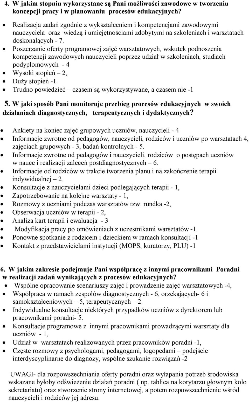Poszerzanie oferty programowej zajęć warsztatowych, wskutek podnoszenia kompetencji zawodowych nauczycieli poprzez udział w szkoleniach, studiach podyplomowych - 4 Wysoki stopień 2, Duży stopień -1.