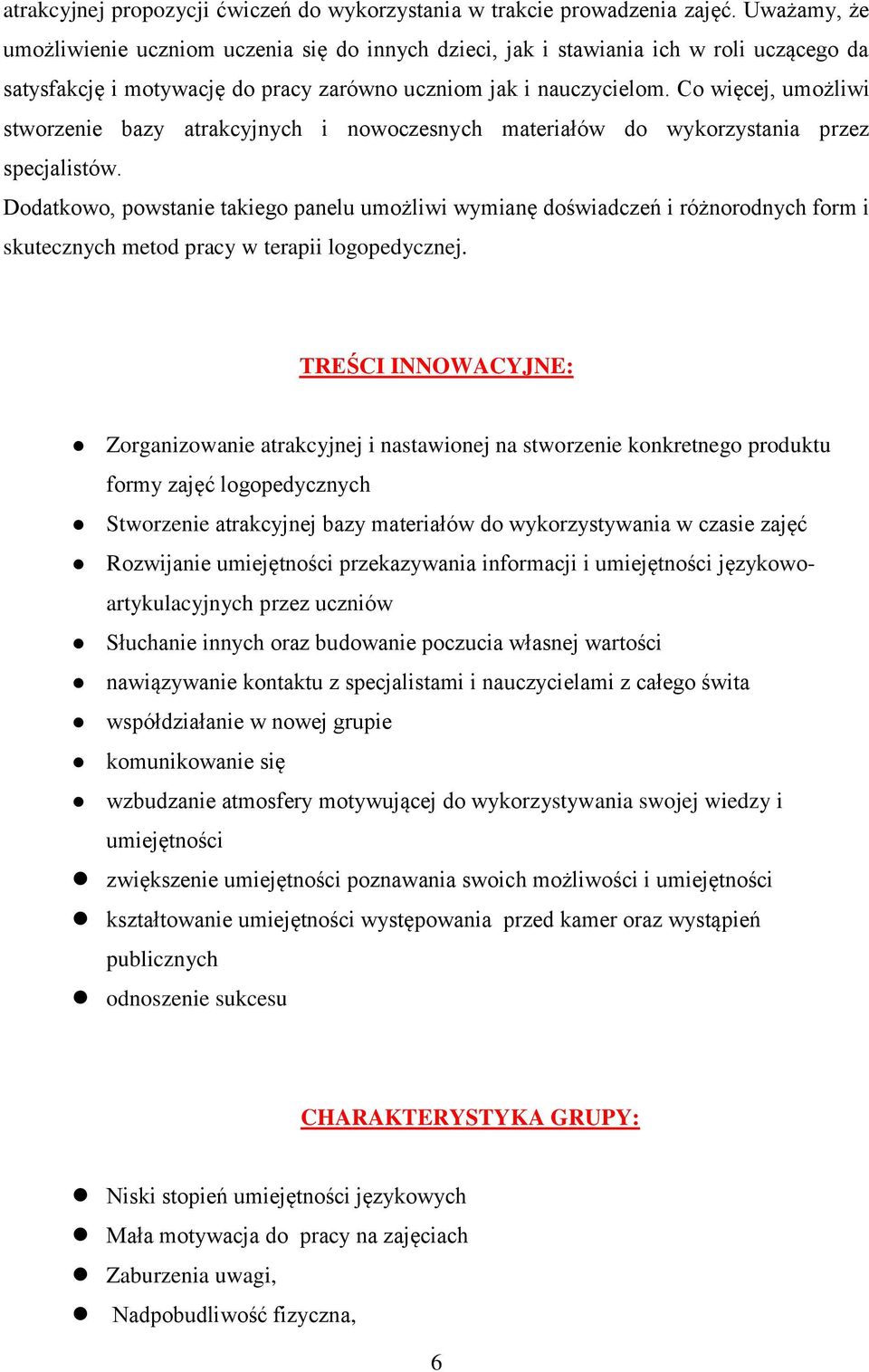 Co więcej, umożliwi stworzenie bazy atrakcyjnych i nowoczesnych materiałów do wykorzystania przez specjalistów.