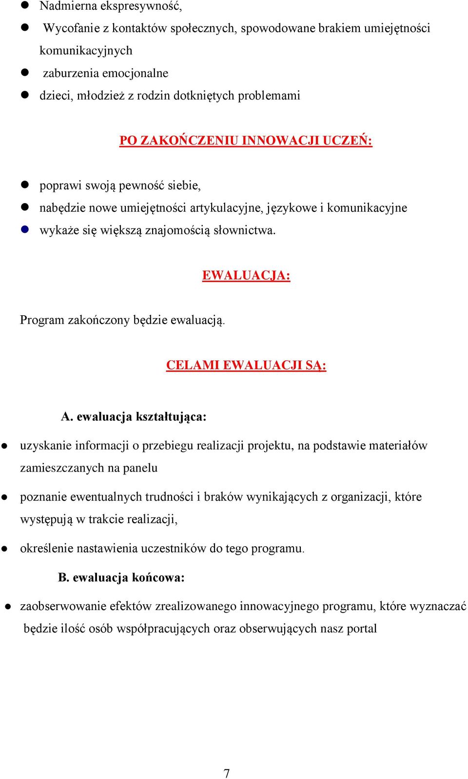 EWALUACJA: Program zakończony będzie ewaluacją. CELAMI EWALUACJI SĄ: A.