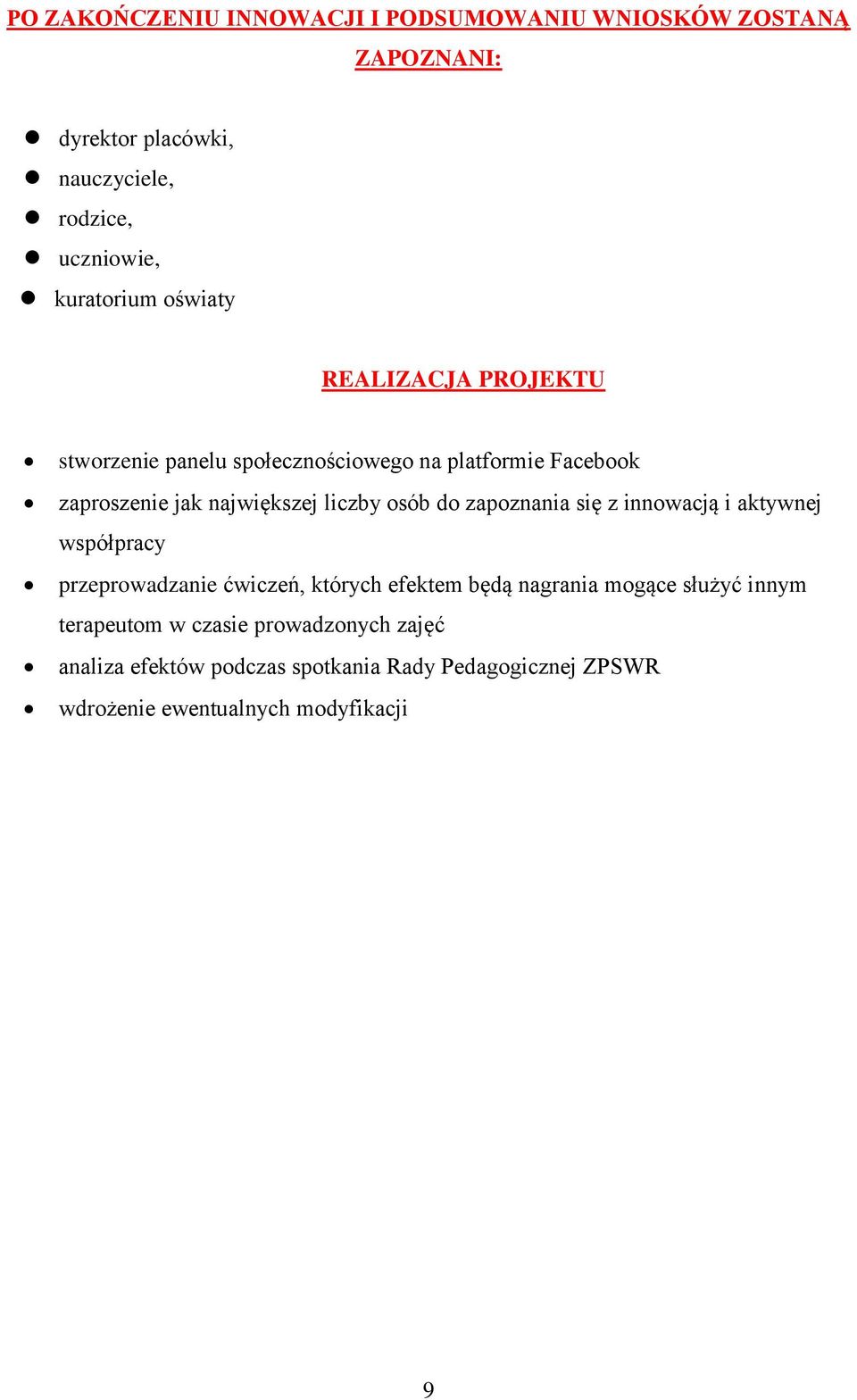 liczby osób do zapoznania się z innowacją i aktywnej współpracy przeprowadzanie ćwiczeń, których efektem będą nagrania mogące