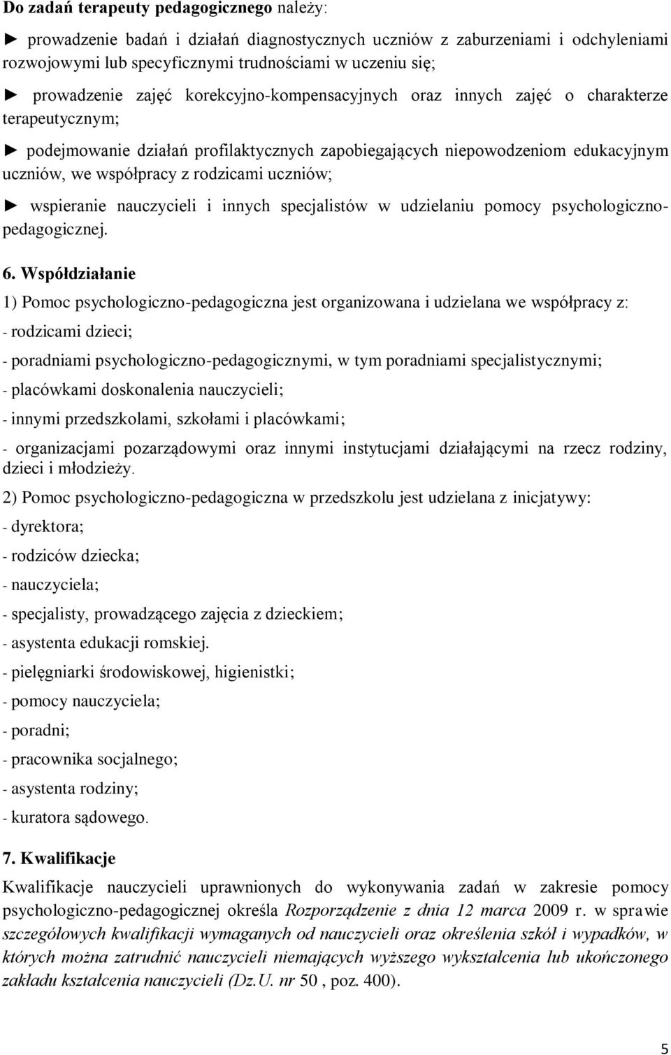 wspieranie nauczycieli i innych specjalistów w udzielaniu pomocy psychologicznopedagogicznej. 6.