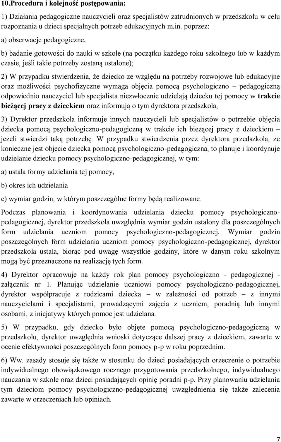 stwierdzenia, że dziecko ze względu na potrzeby rozwojowe lub edukacyjne oraz możliwości psychofizyczne wymaga objęcia pomocą psychologiczno pedagogiczną odpowiednio nauczyciel lub specjalista