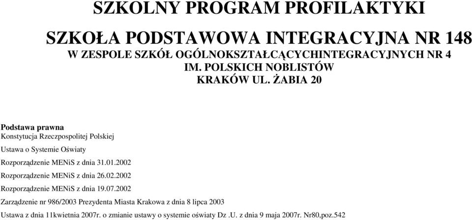ŻABIA 20 Podstawa prawna Konstytucja Rzeczpospolitej Polskiej Ustawa o Systemie Oświaty Rozporządzenie MENiS z dnia 31.01.