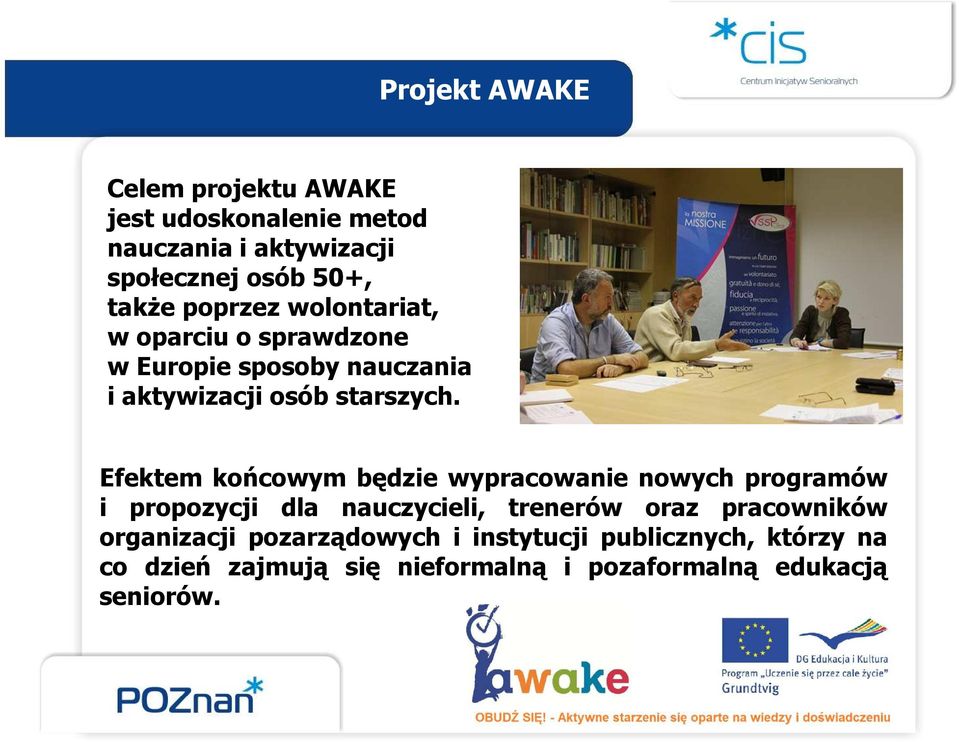 Efektem końcowym będzie wypracowanie nowych programów i propozycji dla nauczycieli, trenerów oraz pracowników