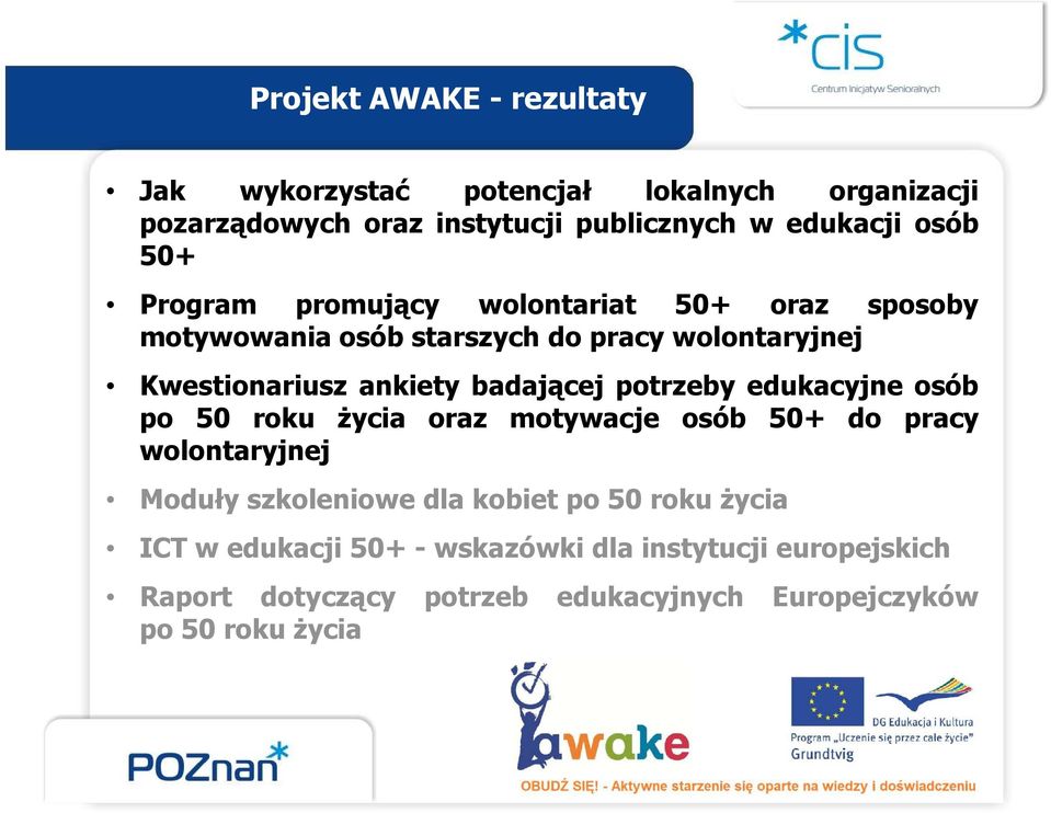 badającej potrzeby edukacyjne osób po 50 roku życia oraz motywacje osób 50+ do pracy wolontaryjnej Moduły szkoleniowe dla kobiet po