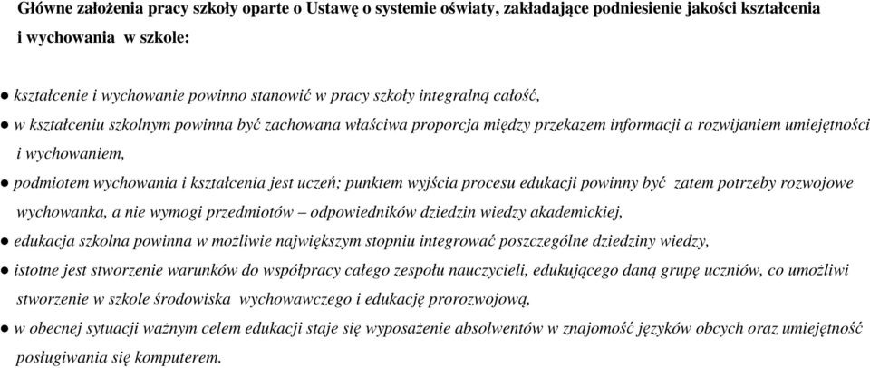 punktem wyjścia procesu edukacji powinny być zatem potrzeby rozwojowe wychowanka, a nie wymogi przedmiotów odpowiedników dziedzin wiedzy akademickiej, edukacja szkolna powinna w możliwie największym