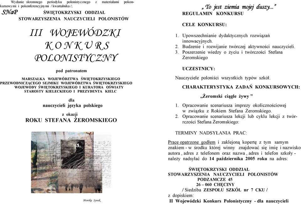 języka polskiego z okazji ROKU STEFANA ŻEROMSKIEGO To jest ziemia mojej duszy... REGULAMIN KONKURSU CELE KONKURSU: 1. Upowszechnianie dydaktycznych rozwiązań innowacyjnych. 2.