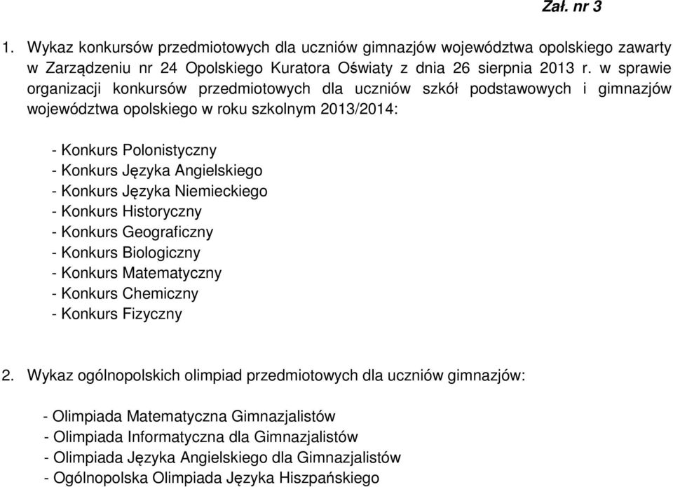 - Konkurs Języka Niemieckiego - Konkurs Historyczny - Konkurs Geograficzny - Konkurs Biologiczny - Konkurs Matematyczny - Konkurs Chemiczny - Konkurs Fizyczny 2.