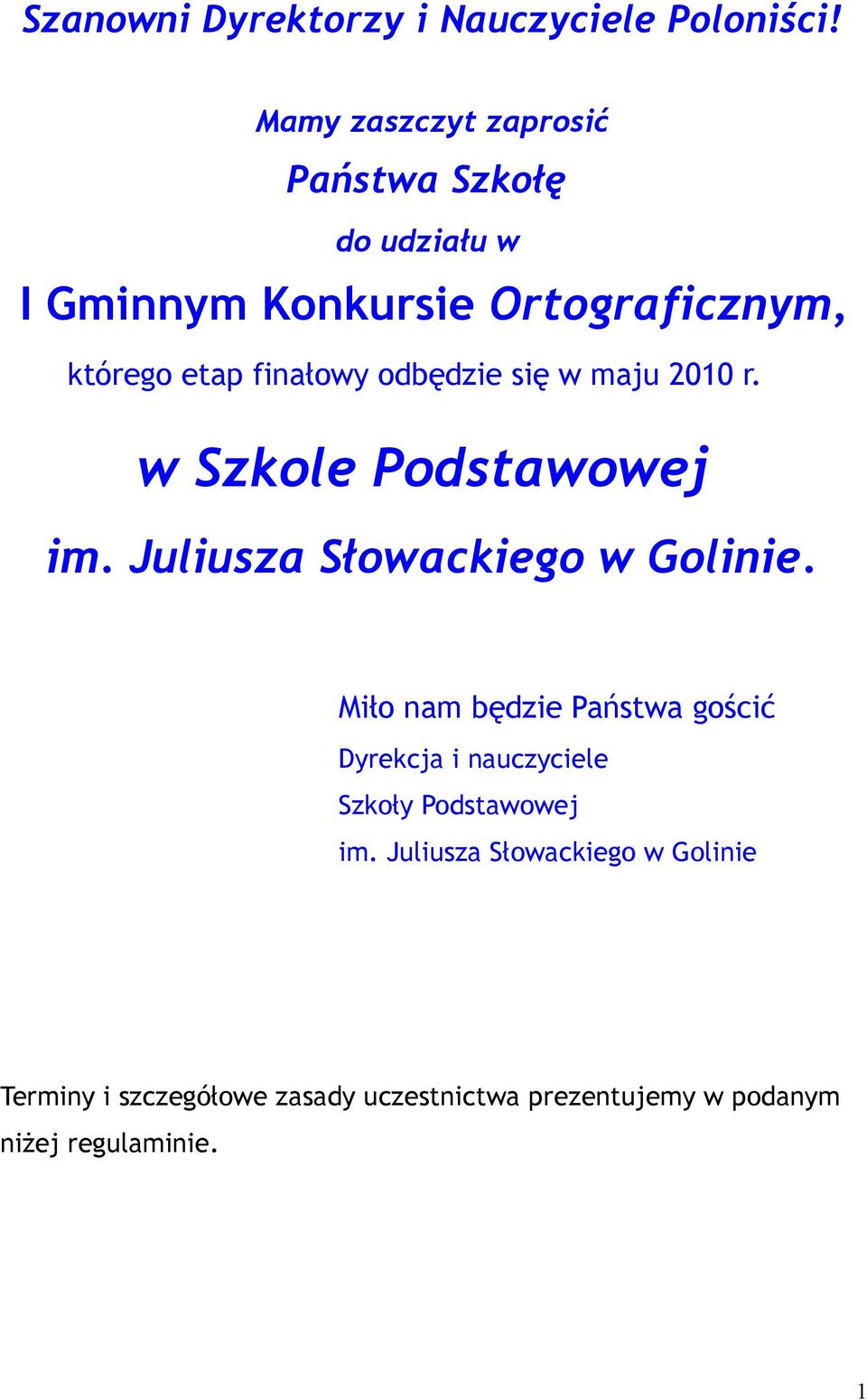 finałowy odbędzie się w maju 2010 r. w Szkole Podstawowej im. Juliusza Słowackiego w Golinie.