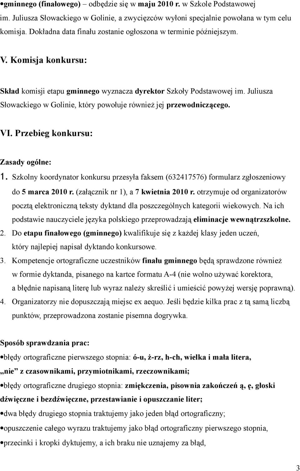 Juliusza Słowackiego w Golinie, który powołuje również jej przewodniczącego. VI. Przebieg konkursu: Zasady ogólne: 1.