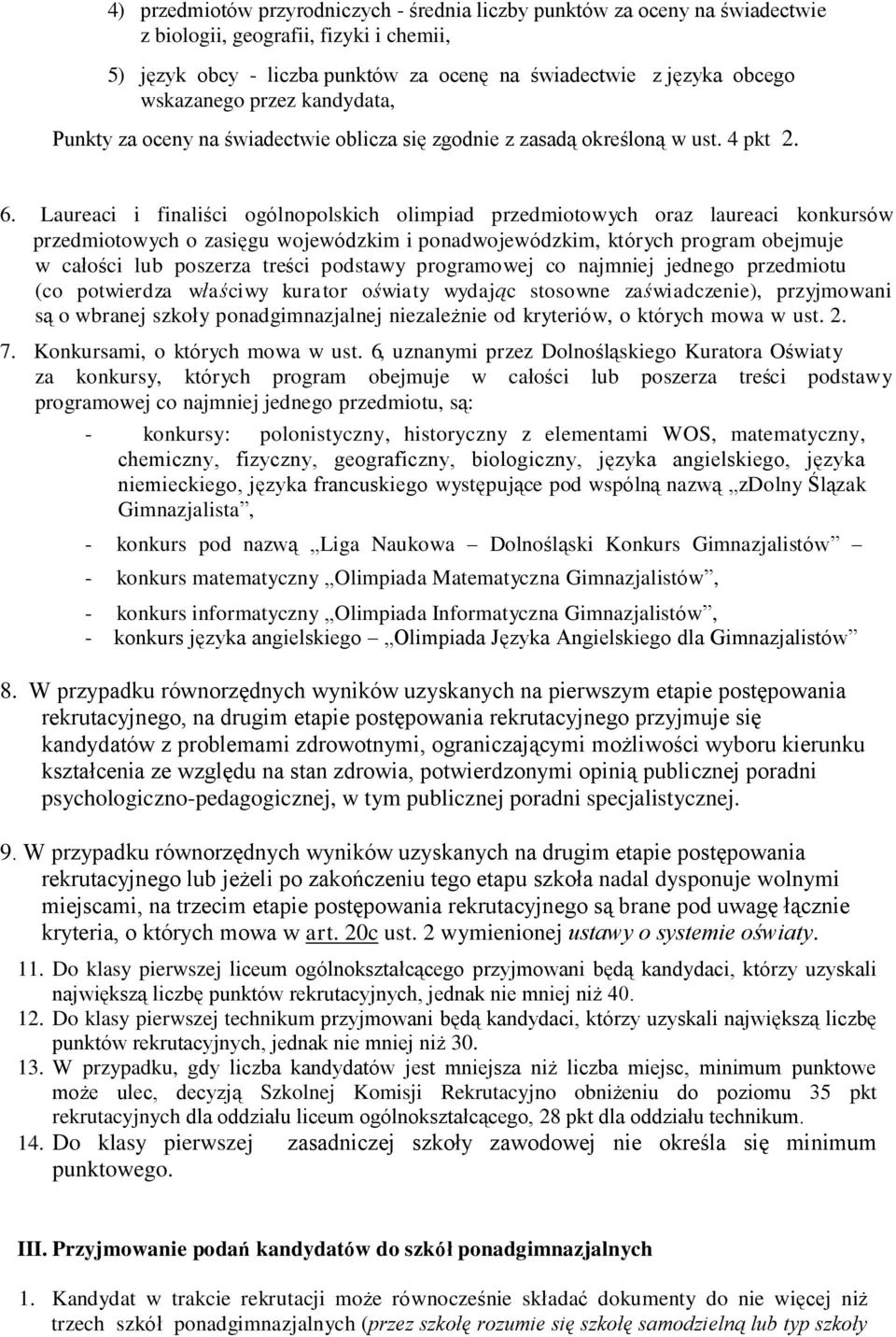 Laureaci i finaliści ogólnopolskich olimpiad przedmiotowych oraz laureaci konkursów przedmiotowych o zasięgu wojewódzkim i ponadwojewódzkim, których program obejmuje w całości lub poszerza treści