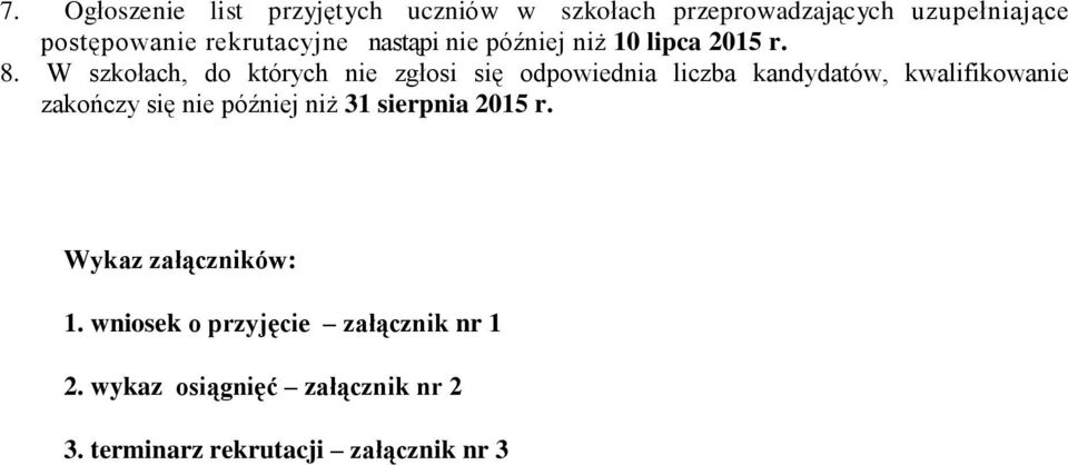 W szkołach, do których nie zgłosi się odpowiednia liczba kandydatów, kwalifikowanie zakończy się nie