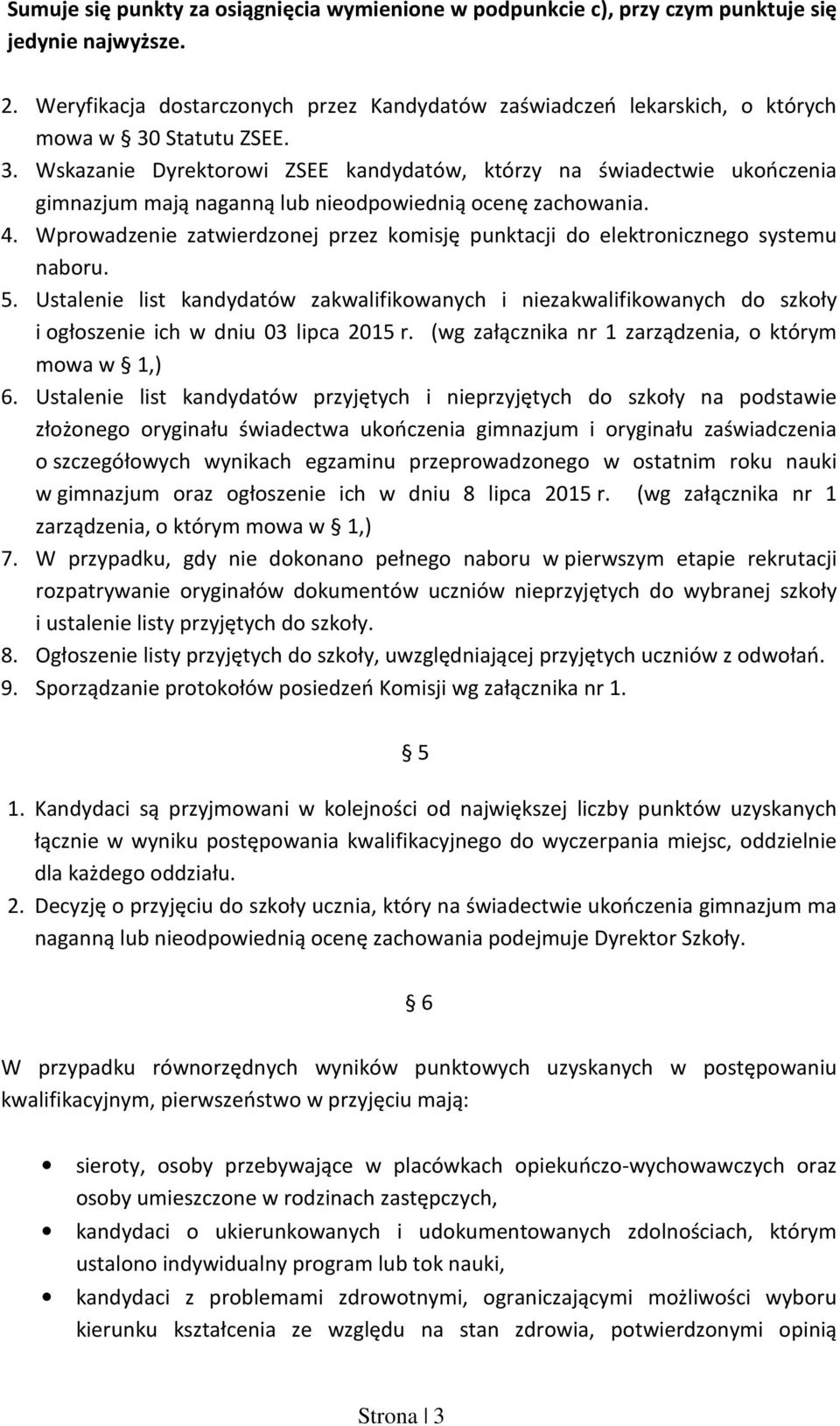 Statutu ZSEE. 3. Wskazanie Dyrektorowi ZSEE kandydatów, którzy na świadectwie ukończenia gimnazjum mają naganną lub nieodpowiednią ocenę zachowania. 4.