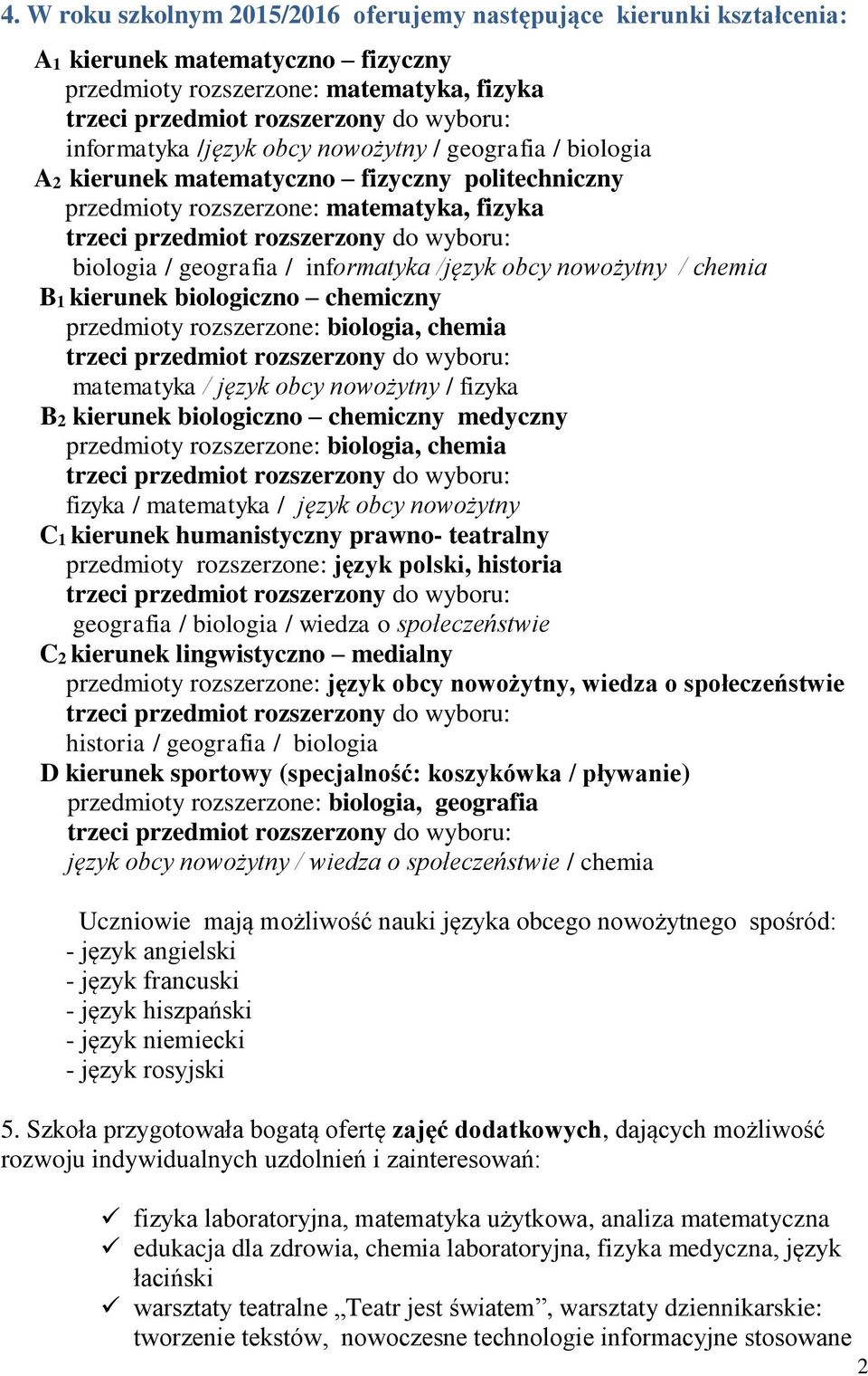 chemiczny przedmioty rozszerzone: biologia, chemia matematyka / język obcy nowożytny / fizyka B2 kierunek biologiczno chemiczny medyczny przedmioty rozszerzone: biologia, chemia fizyka / matematyka /