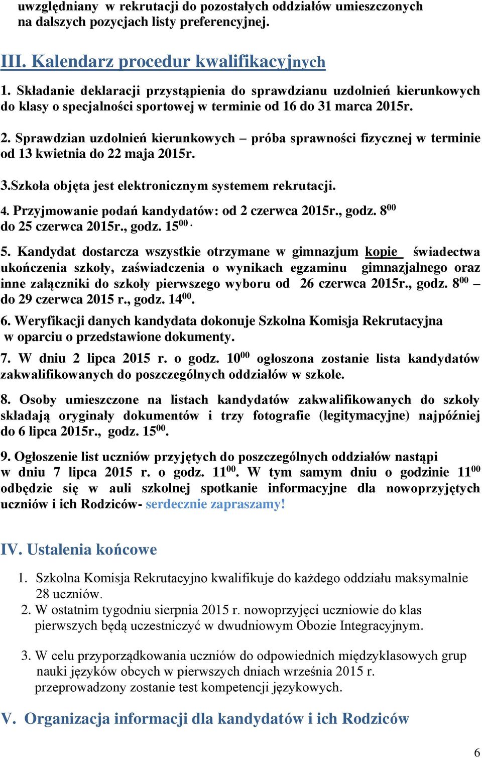 15r. 2. Sprawdzian uzdolnień kierunkowych próba sprawności fizycznej w terminie od 13 kwietnia do 22 maja 2015r. 3.Szkoła objęta jest elektronicznym systemem rekrutacji. 4.