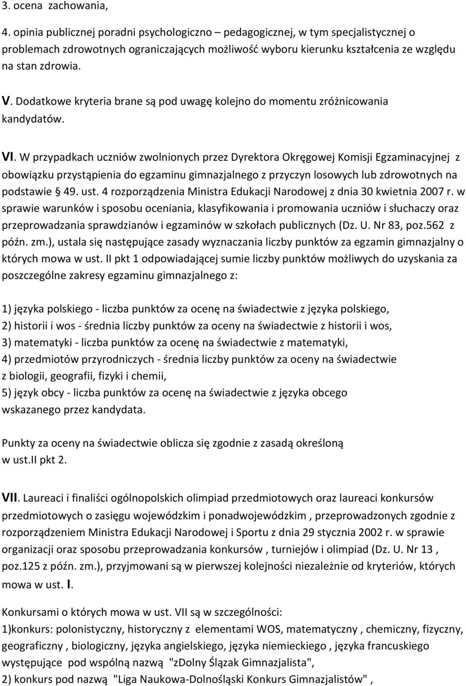 Dodatkowe kryteria brane są pod uwagę kolejno do momentu zróżnicowania kandydatów. VI.