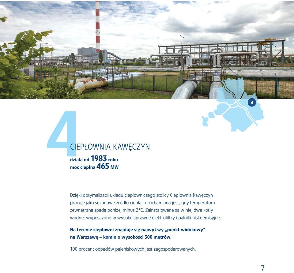 Zainstalowane są w niej dwa kotły wodne, wyposażone w wysoko sprawne elektrofiltry i palniki niskoemisyjne.